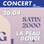 CONCERTS: SATIN 2000 + LA PEAU DOUCE